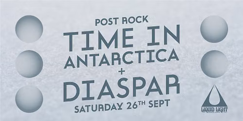Time in Antarctica + Diaspar @ Liquid Light