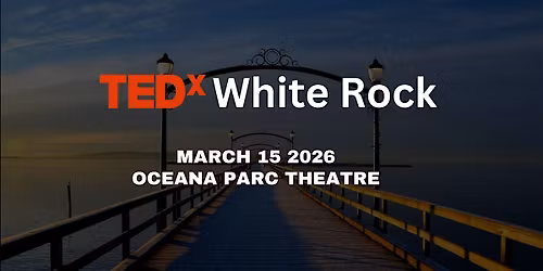 TEDxWhite Rock 2026