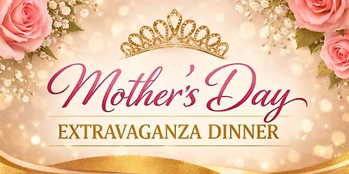 Mothers Day Extravaganza Dinner
