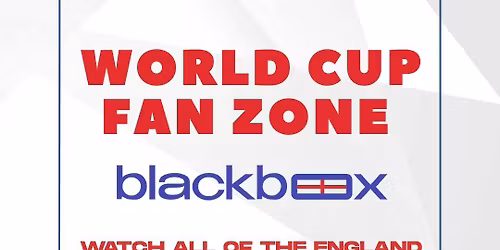 Blackbox Presents: The World Cup Fan Zone 2026 - England v Croatia