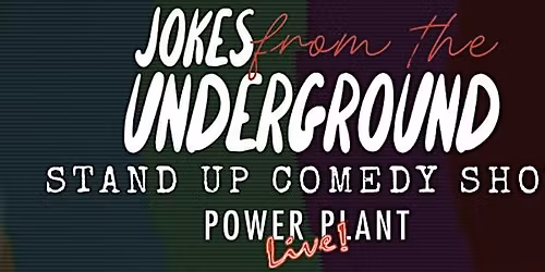 Jokes from the Underground - Stand Up Comedy at Power Plant Live!