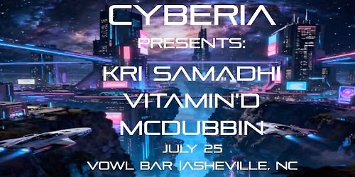 CYBERIA - A Night of Trance and Progressive Presents: Kri Samadhi, Vitamin'D, McDubbin