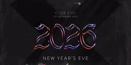 NEW YEAR'S EVE \u2022 CLUB EXO \u2022 WED 31 DEC