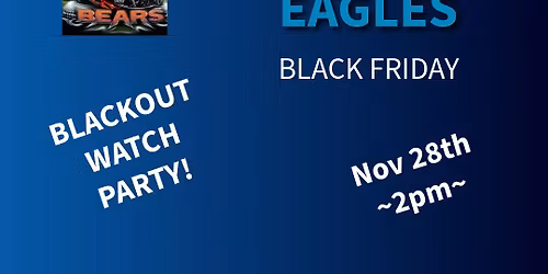 BEARS vs EAGLES ~ BLACKOUT WATCH PARTY!