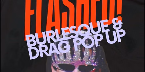 Return of the FLASHED! Burlesque + Drag Pop-Up