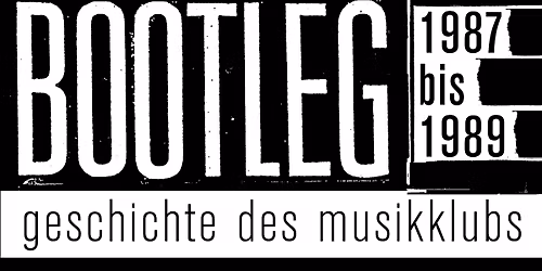 BOOTLEG - Geschichte des Musikklubs 1987 - '89