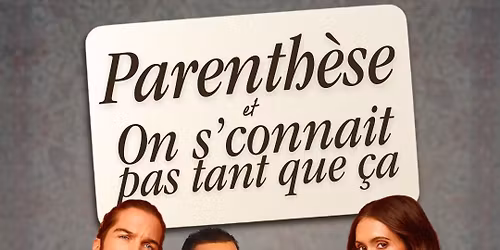 Parenth\u00e8se et On s'connait pas tant que \u00e7a | Montr\u00e9al