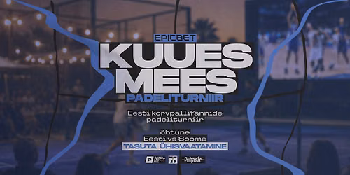 Kuues Mees Padeliturniir & Eesti vs Soome \u00fchisvaatamine powered by Epicbet