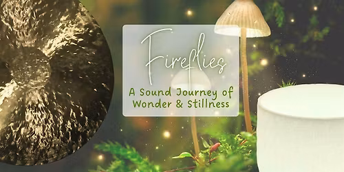 Fireflies: A Sound Journey of Wonder & Stillness