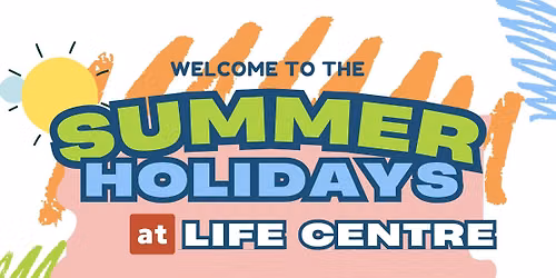 The Summer Holidays at Life Centre