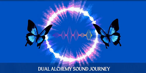 Dual Alchemy Sound Journey~ Sonic Bloom