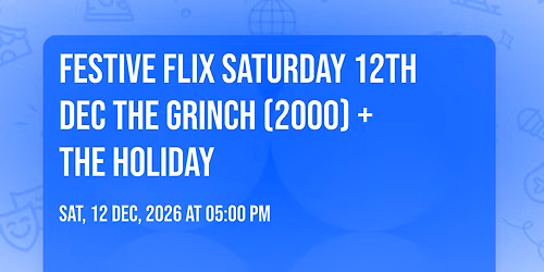Festive Flix \ud83c\udfac\ud83c\udf84Saturday 12th Dec \ud83e\uddcc The Grinch (2000) + \ud83c\udfd6\ufe0f The Holiday