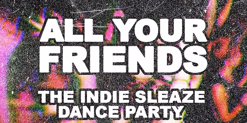All Your Friends: The Indie Party - Ages 18+