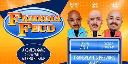 FREE EVENT- FRIENDLY FEUD : A COMEDY GAME SHOW WITH AUDIENCE TEAMS