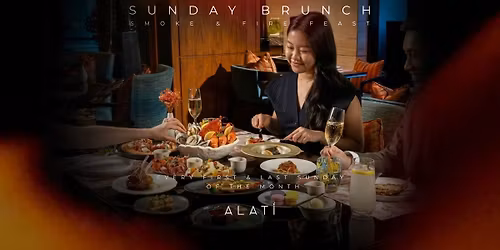 ALATi Sunday Brunch | Smoke & Fire Feast \ud83d\udd25 3 & 31 MAY 2026