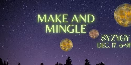 Make & Mingle: Syzygy
