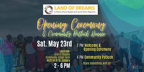 OPENING CEREMONY & COMMUNITY POTLUCK DINNER  @ Land of Dreams Calgary