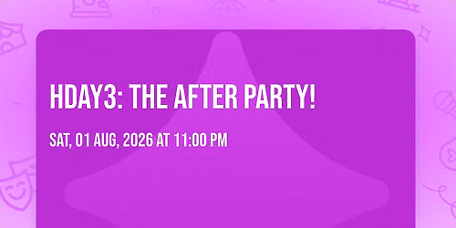 HDAY3: THE AFTER PARTY!