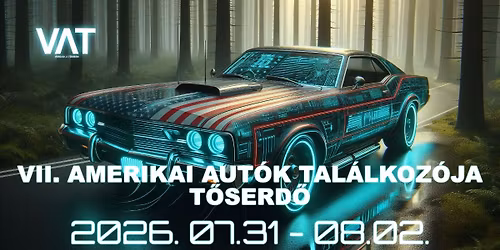 VII. AMERIKAI AUT\u00d3K TAL\u00c1LKOZ\u00d3JA T\u0150SERD\u0150 2026. J\u00daLIUS 31- AUGUSZTUS 02..