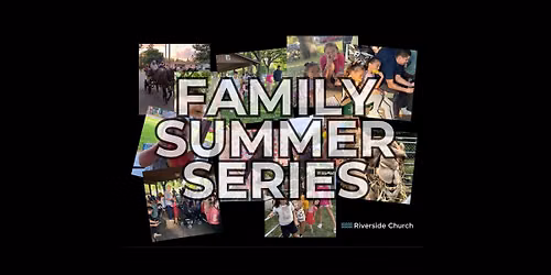 Riverside Church Family Summer Series