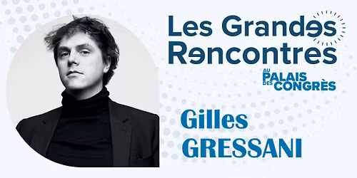 Gilles Gressani - Les grandes rencontres 2026