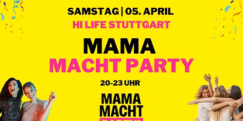 \ud83d\udd25 MAMA MACHT PARTY am 05.04. in STUTTGART!