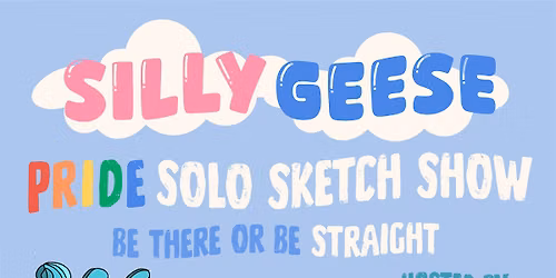 Silly Geese: A Pride Solo Sketch Show