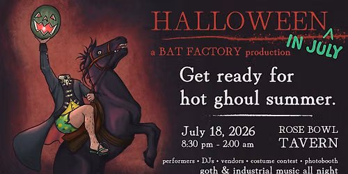 Bat Factory Presents: Halloween in July