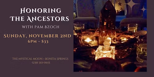Honoring the Ancestors with Pam Bzoch ~ November 2nd ~ Bonita Springs