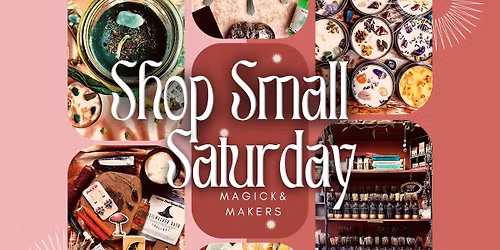 Magick & Makers: A Shop Small Saturday Celebration!\u2728