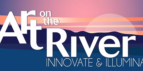 Art on the River - New Installation Season - Grand Opening