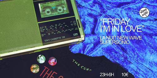 Friday I'm In Love \/ Nuit New Wave Post-Punk du Supersonic