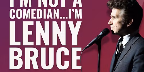 Im Not A Comedian... Im Lenny Bruce at Bank Of America Performing Arts Center - Scherr Forum