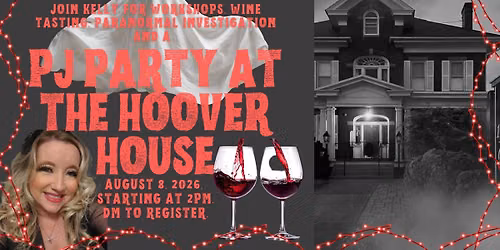 PJ Party, Paranormal Investigation, Workshops, & Wine Tasting w\/ Kelly at the Historic Hoover House