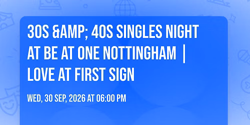 30s &amp; 40s Singles Night at Be at One Nottingham | Love at First Sign