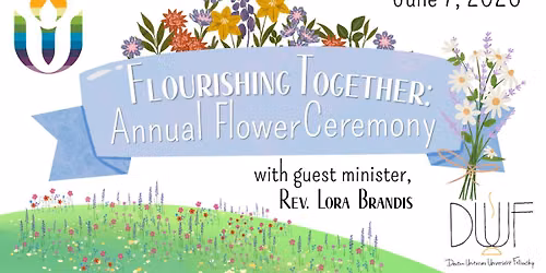 This Sunday, 10AM, in-person/online:  "Flourishing Together: Annual Flower Ceremony" — Denton Unitarian Universalist Fellowship