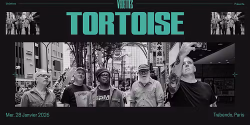 TORTOISE | Trabendo, Paris