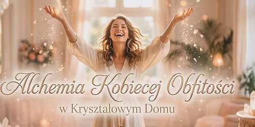 Alchemia Kobiecej Obfito\u015bci w Kryszta\u0142owym Domu - sierpniowy wyjazd dla Kobiet \ud83d\udc8e