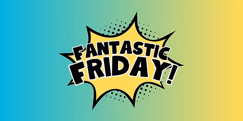 Fantastic Friday
