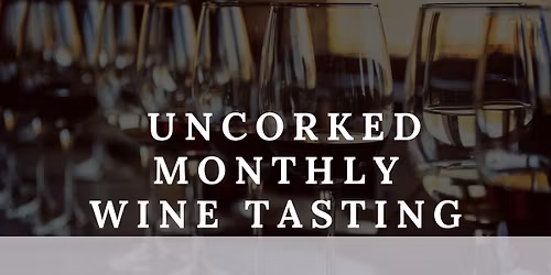 Uncorked Monthly Wine Tasting