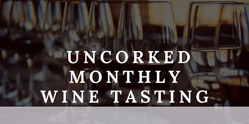 Uncorked Monthly Wine Tasting