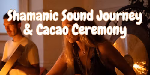 Shamanic Sound Journey & Cacao Ceremony