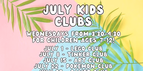 July Kids Clubs (Ages 7-12)