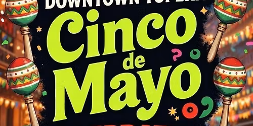 Cinco De Mayo - Viva Downtown Topeka