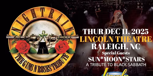 The Guns & Roses Tribute Experience NIGHTRAIN - with SUN MOON STARS A Tribute to BLACK SABBATH!