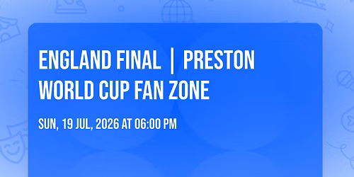 England Final | Preston World Cup Fan Zone