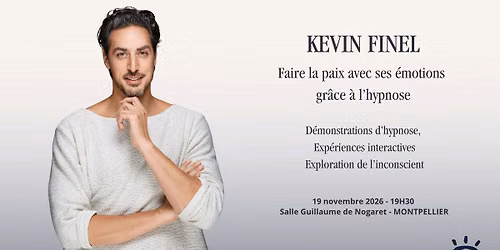 Kevin Finel \u00e0 Montpellier - Faire la paix avec ses \u00e9motions gr\u00e2ce \u00e0 l'hypnose