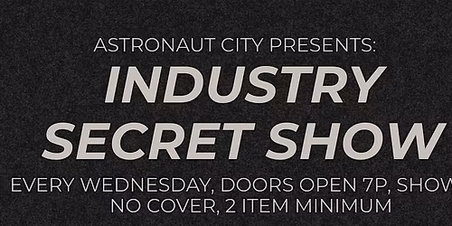 Industry Secret Show @ Astronaut City