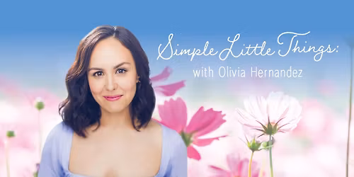 Simple Little Things with Olivia Hernandez