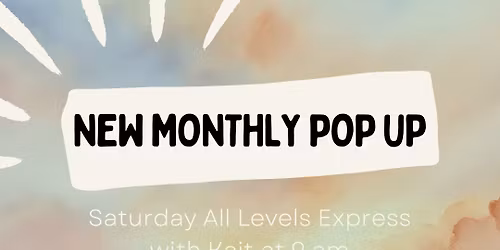 New Monthly Pop Up: Saturday All Levels Express